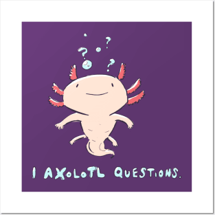 I Axolotl Questions Posters and Art